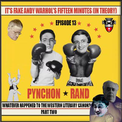 Ep 13: Whatever Happened to the Western Literary Canon, part 2: Ayn Rand vs Thomas Pynchon, etc.