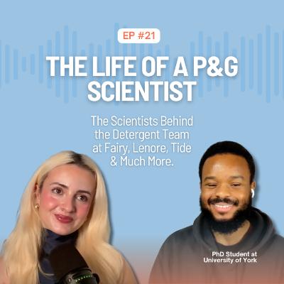 Ep. 21 The Life of a P&G Scientist. The Scientists Behind the Detergent Team at Fairy, Lenore, Tide & Much More.