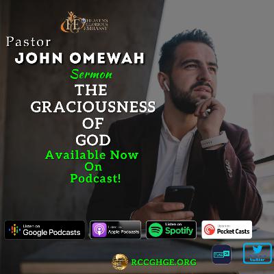 THE GRACIOUSNESS OF GOD | Sunday Sermon with Pastor John Omewah THE GRACIOUSNESS OF GOD | Sunday Sermon with Pastor John Omewah