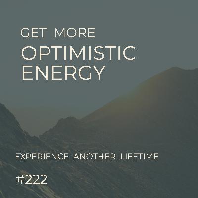Shift Your Perspective: More Optimistic Energy | Experience Another Lifetime | Seer Sessions #222