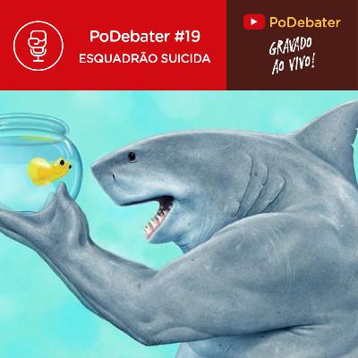 PODEBATER#019 - Esquadrão Suicida PODEBATER#019 - Esquadrão Suicida