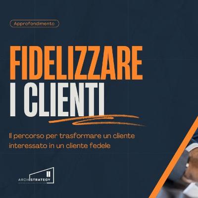 Il percorso per trasformare un cliente interessato in un cliente fedele Il percorso per trasformare un cliente interessato in un cliente fedele