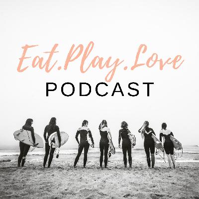 Welcome to Eat Play Love Podcast
