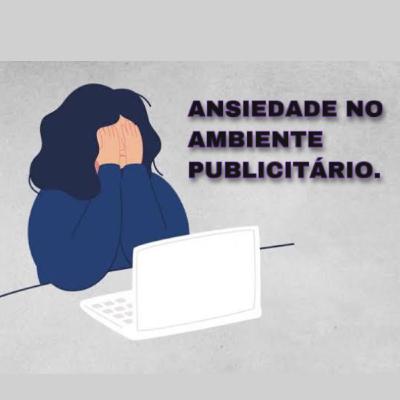 Ansiedade no ambiente publicitário - PODCAST