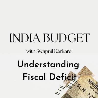 S1 E8 - Understanding Fiscal Deficit | Budget 2023 S1 E8 - Understanding Fiscal Deficit | Budget 2023
