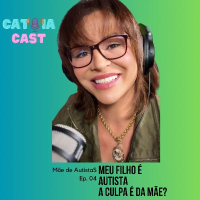 Ep.04. Mãe de Autistas - A CULPA é da MÃE?