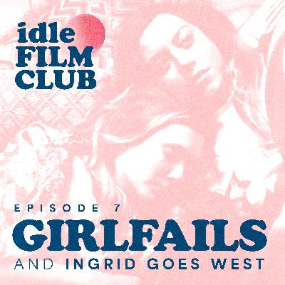 Episode 7: Girlfails and Ingrid Goes West (2017)