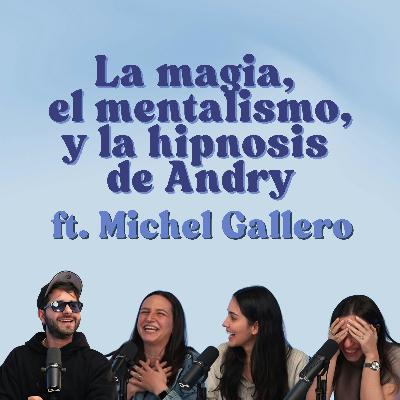 Ep. 210: La magia, el mentalismo, y la hipnosis de Andry ft. Michel Gallero Ep. 210: La magia, el mentalismo, y la hipnosis de Andry ft. Michel Gallero