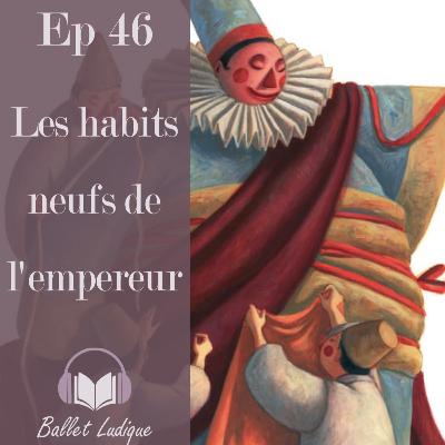 Ep46: Les habits neufs de l'empereur