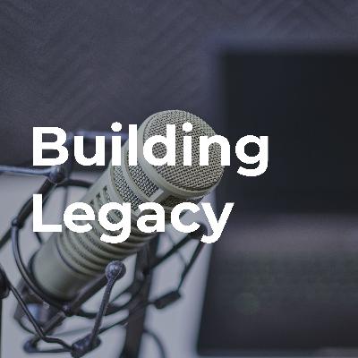Coming Soon: Building Legacy