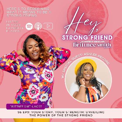 S6 E9: Your Story, Your Strength: Unveiling the Power of the Strong Friend