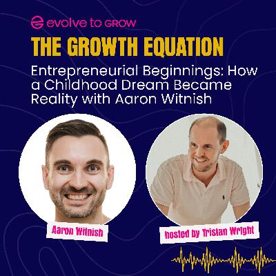 Entrepreneurial Beginnings: How a Childhood Dream Became Reality with Aaron Witnish Entrepreneurial Beginnings: How a Childhood Dream Became Reality with Aaron Witnish