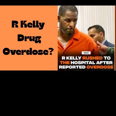 Episode 68 R. Kelly Drug Overdose