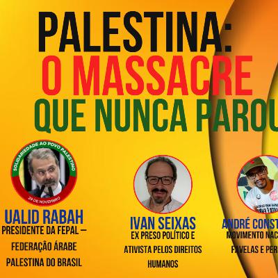 Palestina: O massacre que nunca parou - Com Ualid Rabah, André Constantine e Ivan Seixas