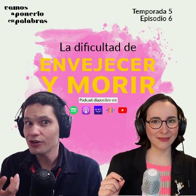 T05 Episodio 6 / La dificultad de envejecer y morir T05 Episodio 6 / La dificultad de envejecer y morir