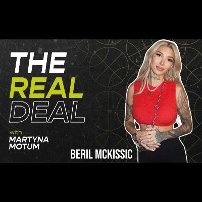 The Real Deal Podcast #3 | Beril Mckissic | Full