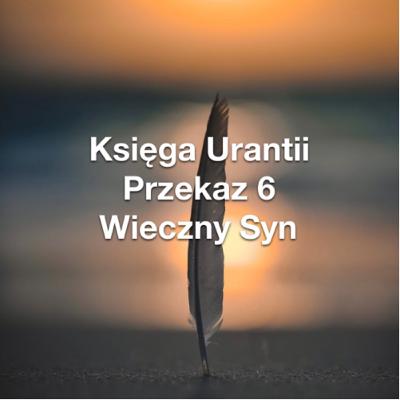 Przekaz 6; Wieczny Syn Przekaz 6; Wieczny Syn