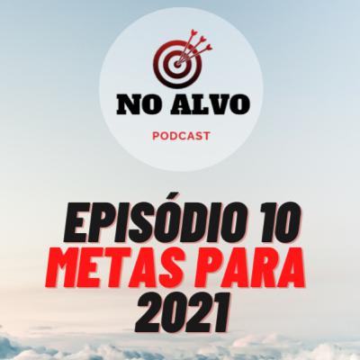 Episódio #10 - Metas para 2021