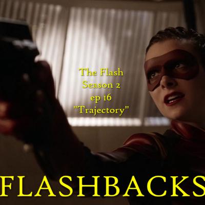 FLASHBACKS: A FLASH REWATCH PODCAST EP 39: "TRAJECTORY" REVIEW FLASHBACKS: A FLASH REWATCH PODCAST EP 39: "TRAJECTORY" REVIEW