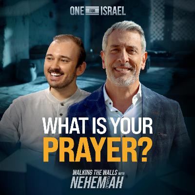 Walking the Walls with Nehemiah, Episode 1 - What Is Your Prayer? Walking the Walls with Nehemiah, Episode 1 - What Is Your Prayer?