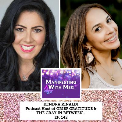 Finding Joy in Grief I Manifesting with Meg ft. Kendra Rinaldi Ep. 142