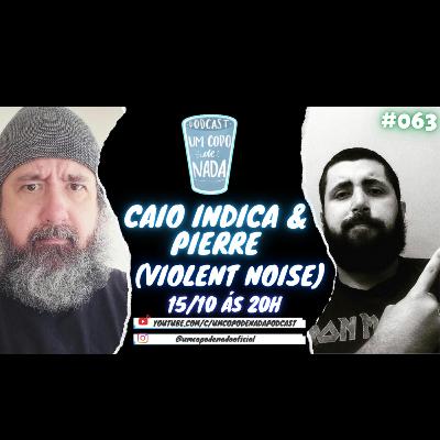 PIERRE & CAIO CESAR (VIOLENT NOISE & CAIO INDICA) - UM COPO DE NADA PODCAST #063 PIERRE & CAIO CESAR (VIOLENT NOISE & CAIO INDICA) - UM COPO DE NADA PODCAST #063