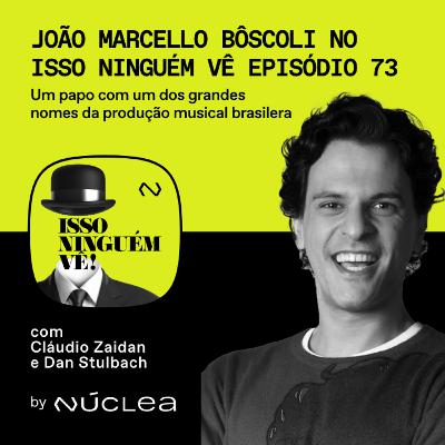 #73 João Marcello Bôscoli no Isso Ninguém Vê