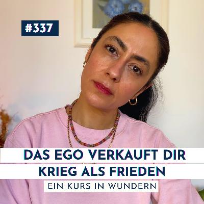 #337 Wenn das Ego dir Krieg als Weg zum Frieden verkauft | Ein Kurs in Wundern #337 Wenn das Ego dir Krieg als Weg zum Frieden verkauft | Ein Kurs in Wundern