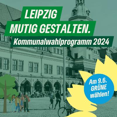 Kommunalwahlprogramm KV Leipzig 2024 - Leipzig mutig gestalten Kommunalwahlprogramm KV Leipzig 2024 - Leipzig mutig gestalten