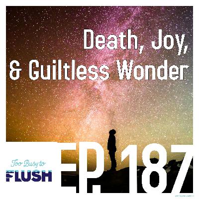 Death, Wonder, & Guiltless Joy