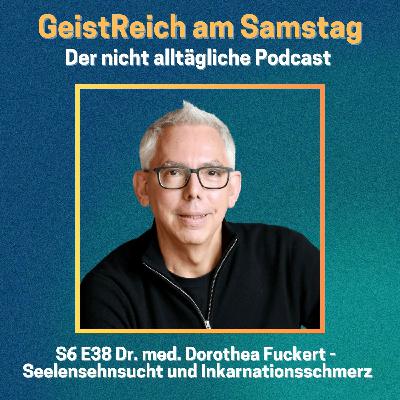 S6E38 Seelensehnsucht und Inkarnationsschmerz - Dr. Dorothea Fuckert