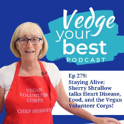 279: Staying Alive: Sherry Shrallow Talks Heart Disease, Food, and the Vegan Volunteer Corps