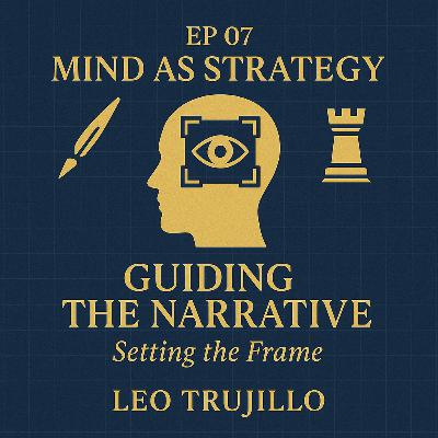 Mind As Strategy: 7 — Guiding the Narrative: Setting the Frame