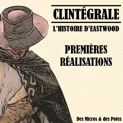 Clintégrale - L'Histoire d'Eastwood - Premières réalisations Clintégrale - L'Histoire d'Eastwood - Premières réalisations