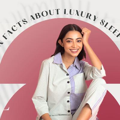 8 Unknown Facts About Luxury Sleepwear India! 8 Unknown Facts About Luxury Sleepwear India!