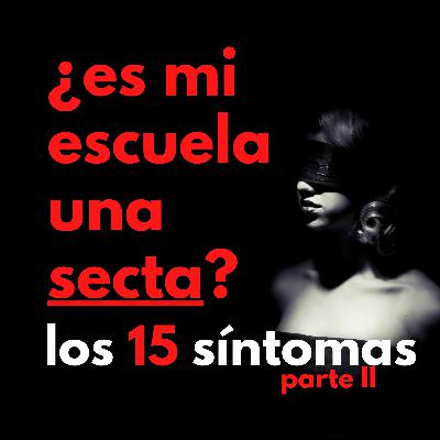 PARTE II 15/9/2021 ¿es tu escuela una secta? 15 Síntomas… PARTE II 15/9/2021 ¿es tu escuela una secta? 15 Síntomas…