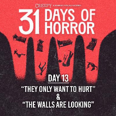 Day 13 - They Only Want to Hurt & The Walls Are Looking