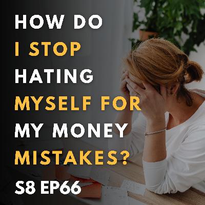 How Do I Stop Hating Myself for My Money Mistakes? How Do I Stop Hating Myself for My Money Mistakes?