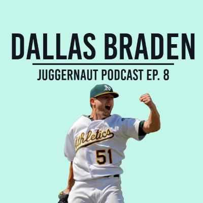Ep. 8 - Dallas Braden on Shohei Ohtani, Throwing a Perfect Game, the future of the A's - JUGGERNAUT Podcast