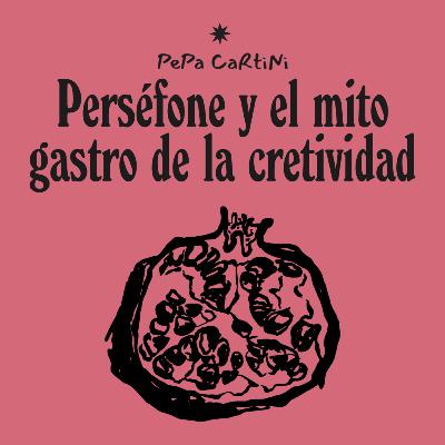 ✦02 Perséfone y el mito gastronómico de la creatividad