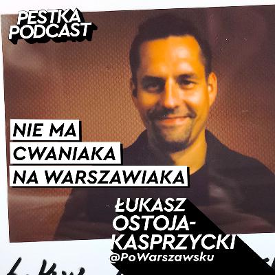 NIE MA CWANIAKA NA WARSZAWIAKA - Łukasz Ostoja-Kasprzycki - #96