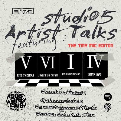 Ep 73: Studio 5 Artist Talk — On Messy Art, Cultural Memory & Building Creative Futures( the Tiny MIC Version)