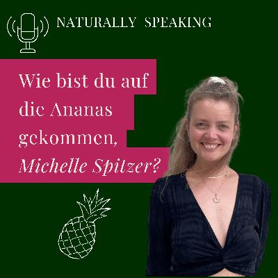 Wie bist du auf die Ananas gekommen, Michelle Spitzer?