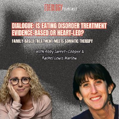 Dialogue: Is eating disorder treatment evidence-based, heart-led, or some of both? Family-Based Treatment meets Somatic therapy Dialogue: Is eating disorder treatment evidence-based, heart-led, or some of both? Family-Based Treatment meets Somatic therapy