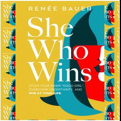 (Obtain) [PDF/KINDLE] She Who Wins: Ditch Your Inner Good Girl, Overcome Uncertainty, and WIN at Your Life by Ren?e C. Bauer Full Page