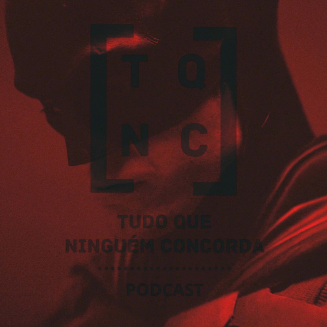 TQNC - Tudo Que Ninguém Concorda Podcast