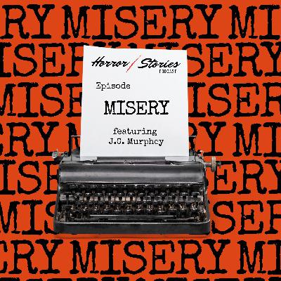 Episode 11: Misery (with J.C. Murphey) Episode 11: Misery (with J.C. Murphey)