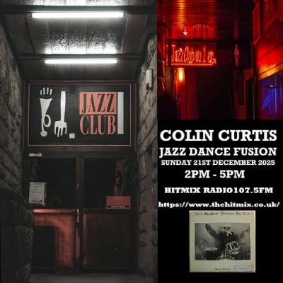 Episode 1238: COLIN CURTIS JAZZ DANCE FUSION SUNDAY 21ST DECEMBER 2025 HITMIX RADIO 107.5FM