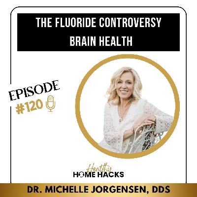 120 | The Fluoride Controversy + Brain Health