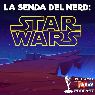 Enfermo por los Juegos 99 - La senda del nerd: Star Wars